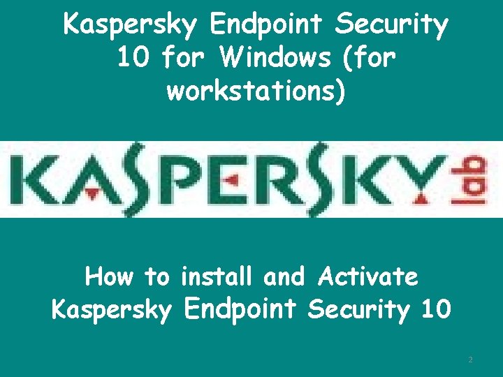 Kaspersky Endpoint Security 10 for Windows (for workstations) How to install and Activate Kaspersky