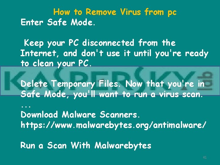 How to Remove Virus from pc Enter Safe Mode. Keep your PC disconnected from
