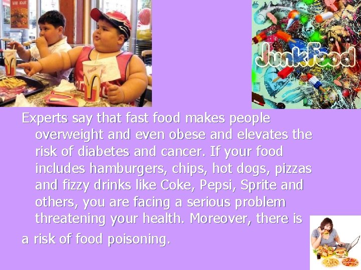 Experts say that fast food makes people overweight and even obese and elevates the