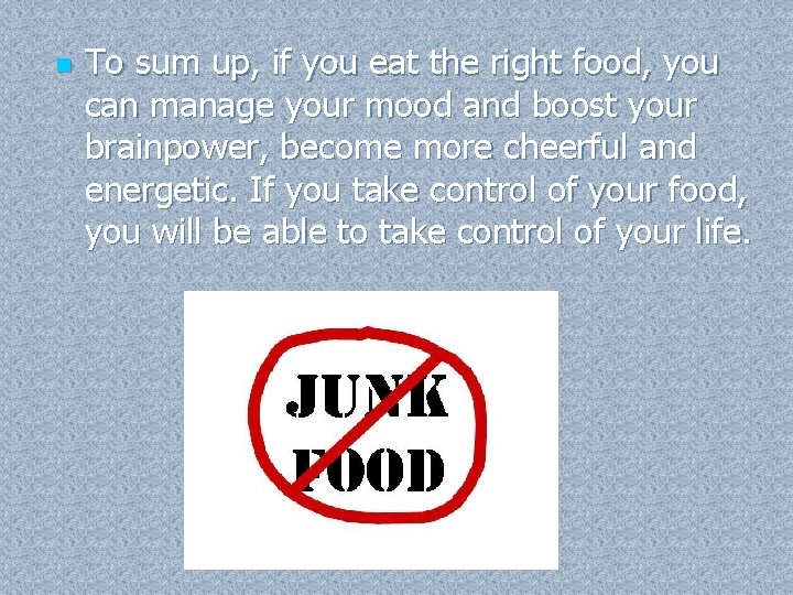 n To sum up, if you eat the right food, you can manage your