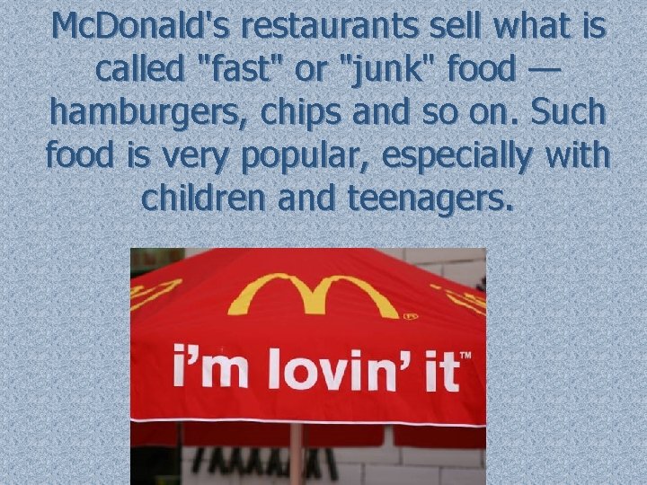Mc. Donald's restaurants sell what is called "fast" or "junk" food — hamburgers, chips