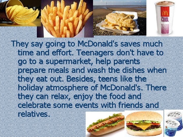 They say going to Mc. Donald's saves much time and effort. Teenagers don't have