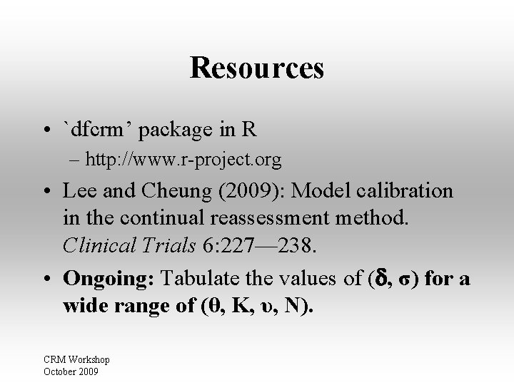 Resources • `dfcrm’ package in R – http: //www. r-project. org • Lee and Resources • `dfcrm’ package in R – http: //www. r-project. org • Lee and
