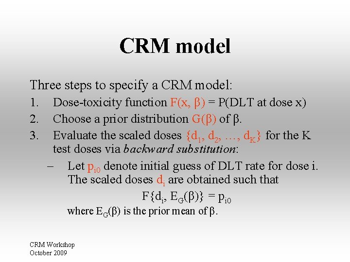 CRM model Three steps to specify a CRM model: 1. 2. 3. Dose-toxicity function CRM model Three steps to specify a CRM model: 1. 2. 3. Dose-toxicity function