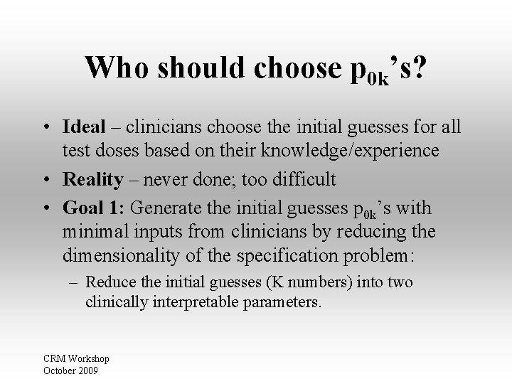 Who should choose p 0 k’s? • Ideal – clinicians choose the initial guesses Who should choose p 0 k’s? • Ideal – clinicians choose the initial guesses