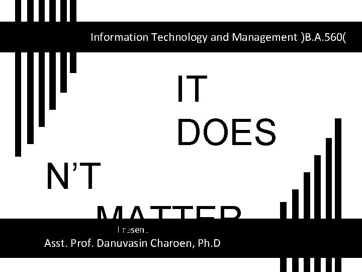 Information Technology and Management )B. A. 560( IT DOES N’T MATTER Present Asst. Prof.