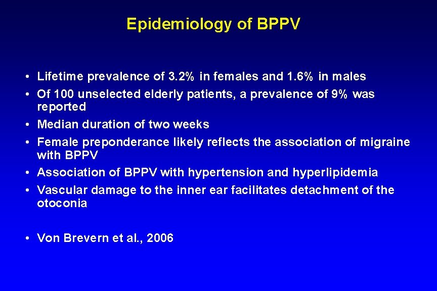 Epidemiology of BPPV • Lifetime prevalence of 3. 2% in females and 1. 6%