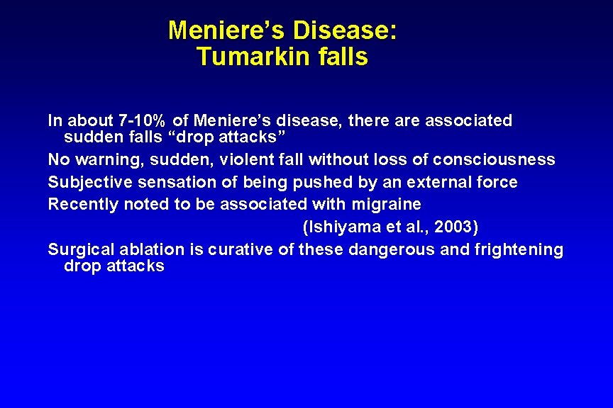 Meniere’s Disease: Tumarkin falls In about 7 -10% of Meniere’s disease, there associated sudden