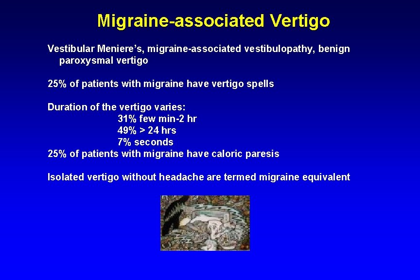 Migraine-associated Vertigo Vestibular Meniere’s, migraine-associated vestibulopathy, benign paroxysmal vertigo 25% of patients with migraine