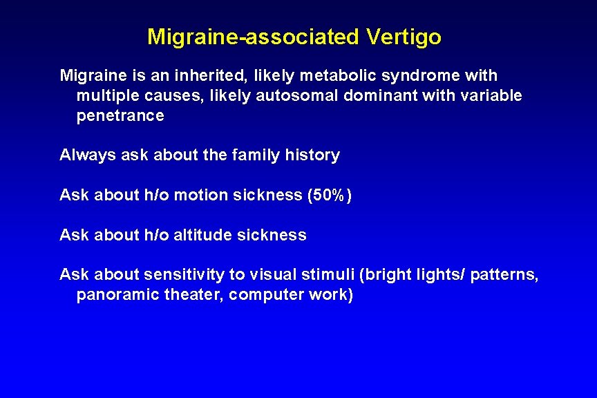 Migraine-associated Vertigo Migraine is an inherited, likely metabolic syndrome with multiple causes, likely autosomal