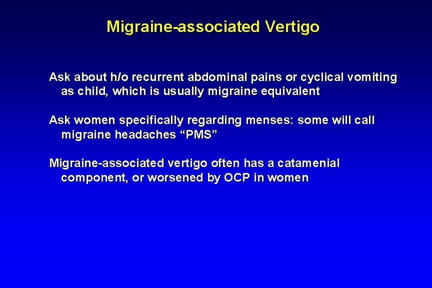 Migraine-associated Vertigo Ask about h/o recurrent abdominal pains or cyclical vomiting as child, which
