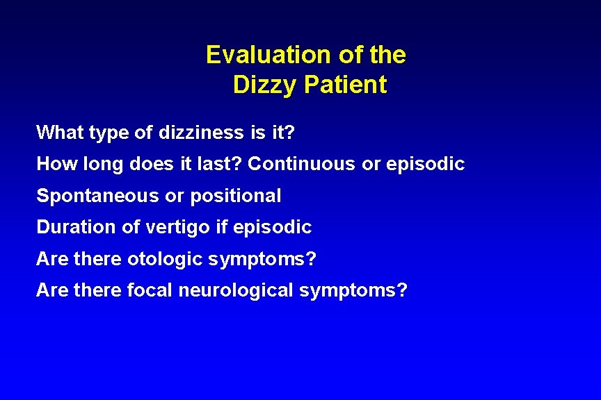 Evaluation of the Dizzy Patient What type of dizziness is it? How long does