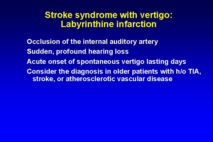 Stroke syndrome with vertigo: Labyrinthine infarction Occlusion of the internal auditory artery Sudden, profound