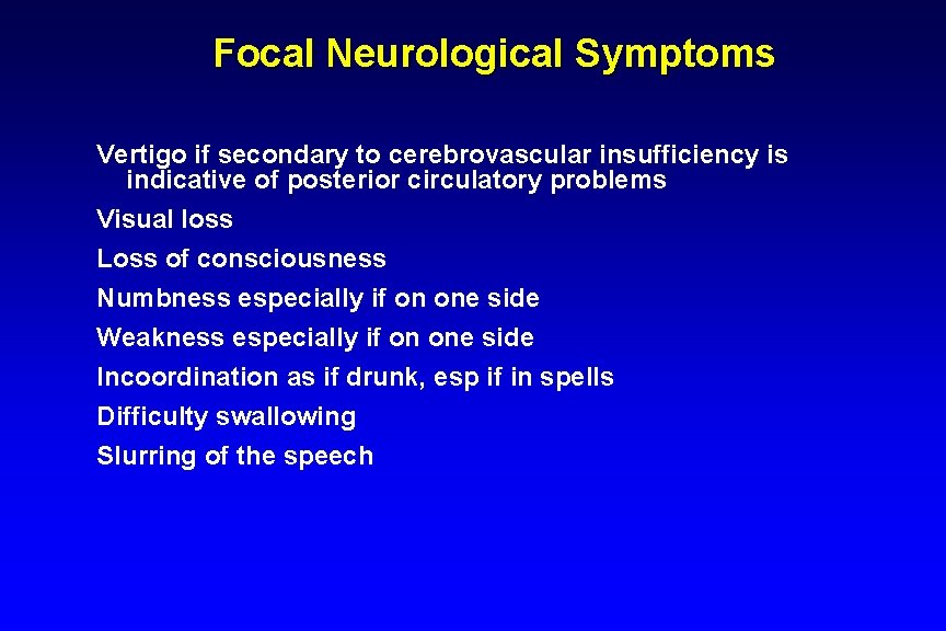 Focal Neurological Symptoms Vertigo if secondary to cerebrovascular insufficiency is indicative of posterior circulatory