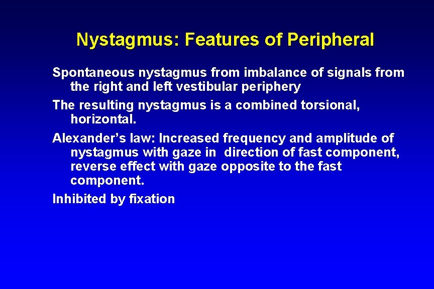 Nystagmus: Features of Peripheral Spontaneous nystagmus from imbalance of signals from the right and