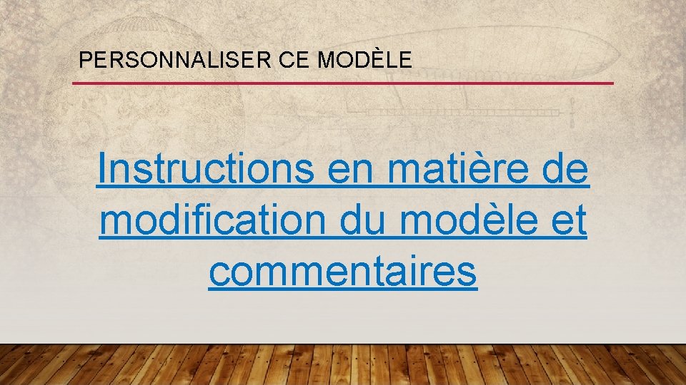 PERSONNALISER CE MODÈLE Instructions en matière de modification du modèle et commentaires 