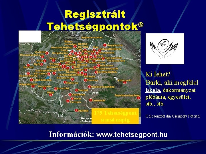 Regisztrált Tehetségpontok® 2010 2007 Ki lehet? Bárki, aki megfelel iskola, önkormányzat plébánia, egyesület, stb.