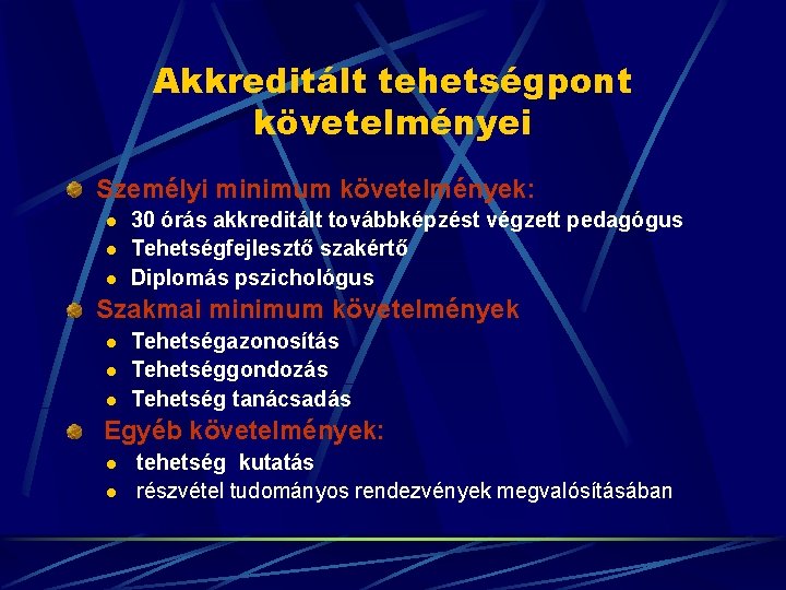 Akkreditált tehetségpont követelményei Személyi minimum követelmények: l l l 30 órás akkreditált továbbképzést végzett