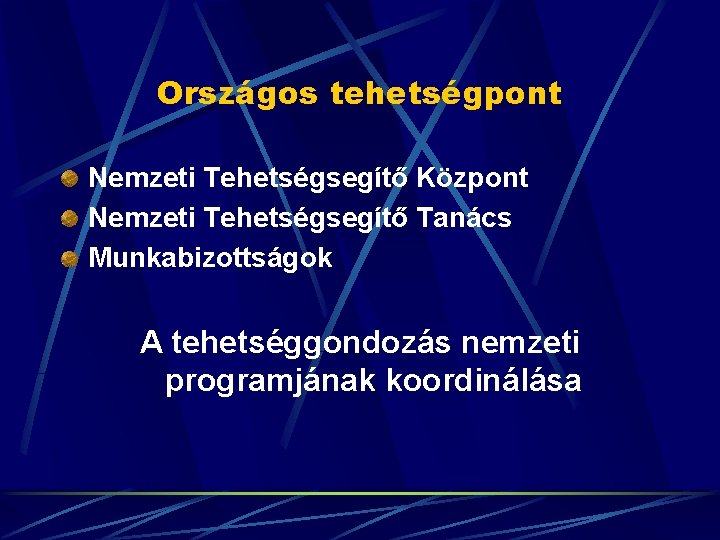 Országos tehetségpont Nemzeti Tehetségsegítő Központ Nemzeti Tehetségsegítő Tanács Munkabizottságok A tehetséggondozás nemzeti programjának koordinálása