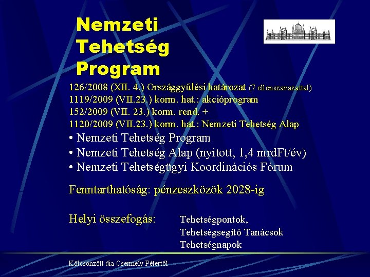 Nemzeti Tehetség Program 126/2008 (XII. 4. ) Országgyűlési határozat (7 ellenszavazattal) 1119/2009 (VII. 23.