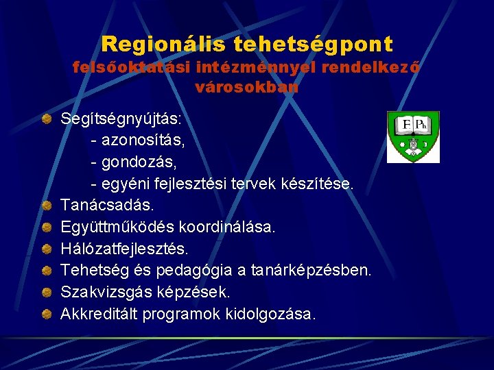 Regionális tehetségpont felsőoktatási intézménnyel rendelkező városokban Segítségnyújtás: - azonosítás, - gondozás, - egyéni fejlesztési