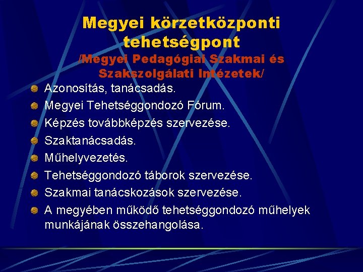 Megyei körzetközponti tehetségpont /Megyei Pedagógiai Szakmai és Szakszolgálati Intézetek/ Azonosítás, tanácsadás. Megyei Tehetséggondozó Fórum.