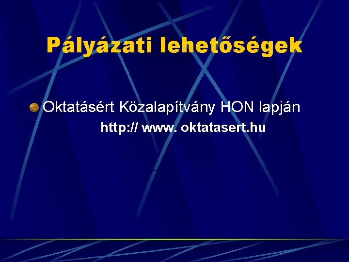 Pályázati lehetőségek Oktatásért Közalapítvány HON lapján http: // www. oktatasert. hu 