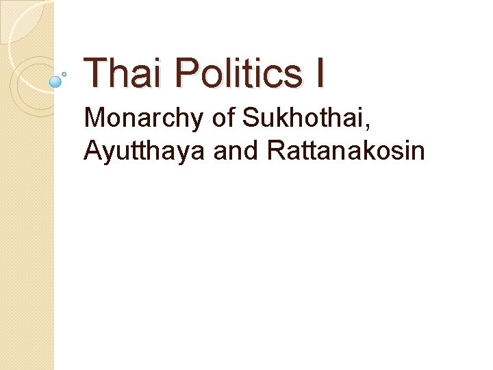 Thai Politics I Monarchy of Sukhothai, Ayutthaya and Rattanakosin 