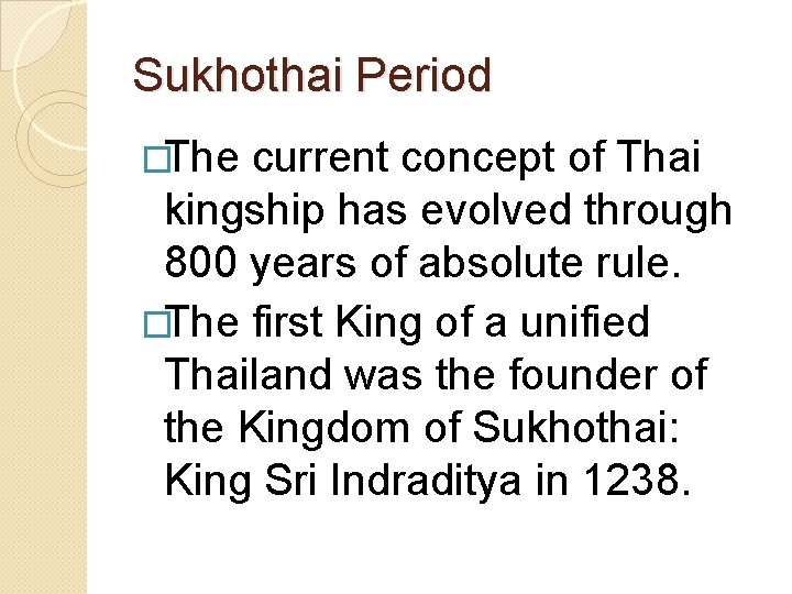 Sukhothai Period �The current concept of Thai kingship has evolved through 800 years of
