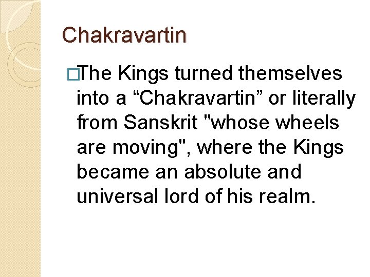 Chakravartin �The Kings turned themselves into a “Chakravartin” or literally from Sanskrit "whose wheels