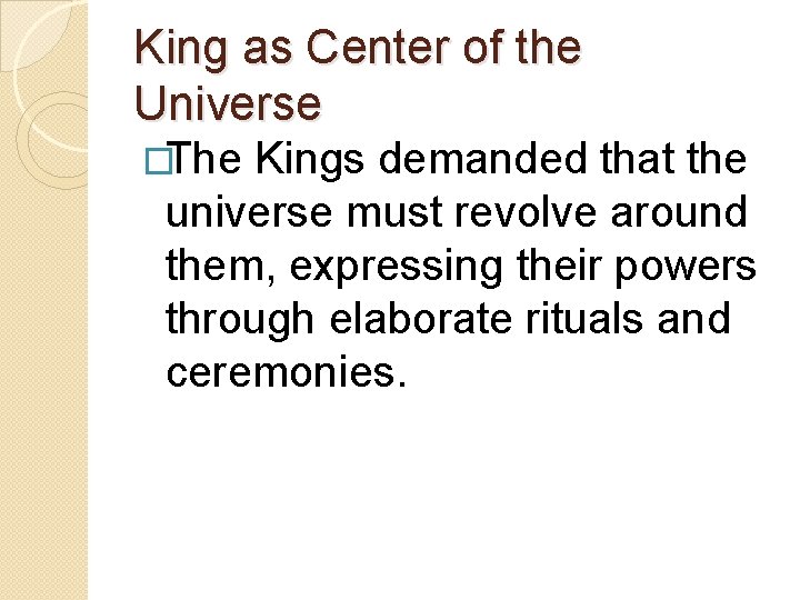 King as Center of the Universe �The Kings demanded that the universe must revolve