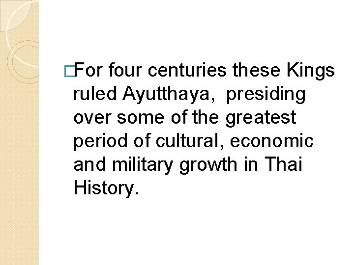 �For four centuries these Kings ruled Ayutthaya, presiding over some of the greatest period