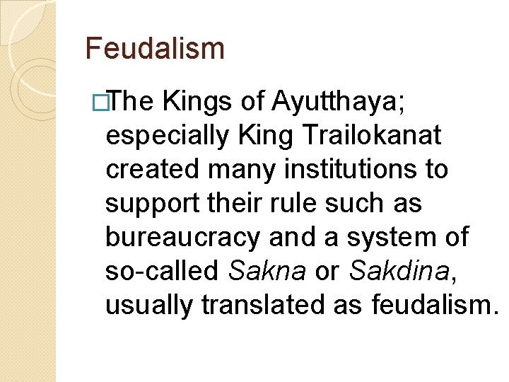 Feudalism �The Kings of Ayutthaya; especially King Trailokanat created many institutions to support their