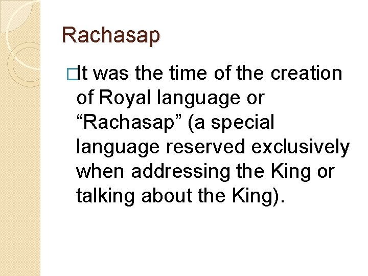 Rachasap �It was the time of the creation of Royal language or “Rachasap” (a