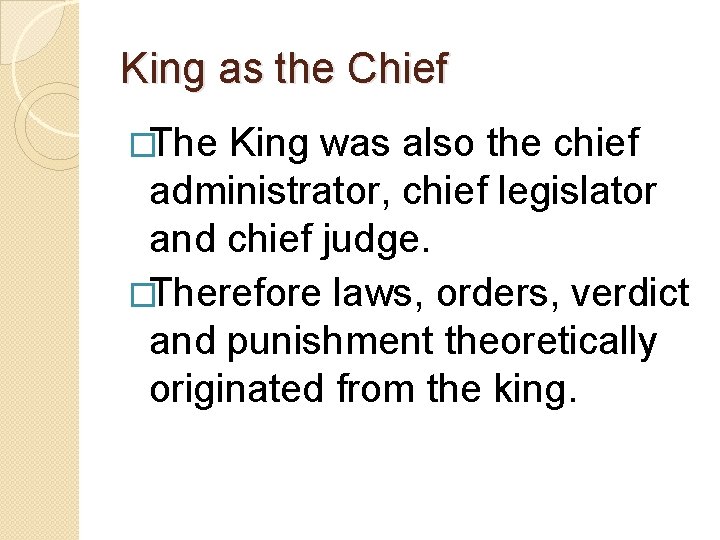 King as the Chief �The King was also the chief administrator, chief legislator and