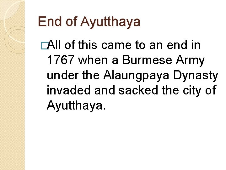 End of Ayutthaya �All of this came to an end in 1767 when a