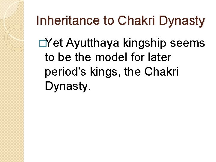 Inheritance to Chakri Dynasty �Yet Ayutthaya kingship seems to be the model for later