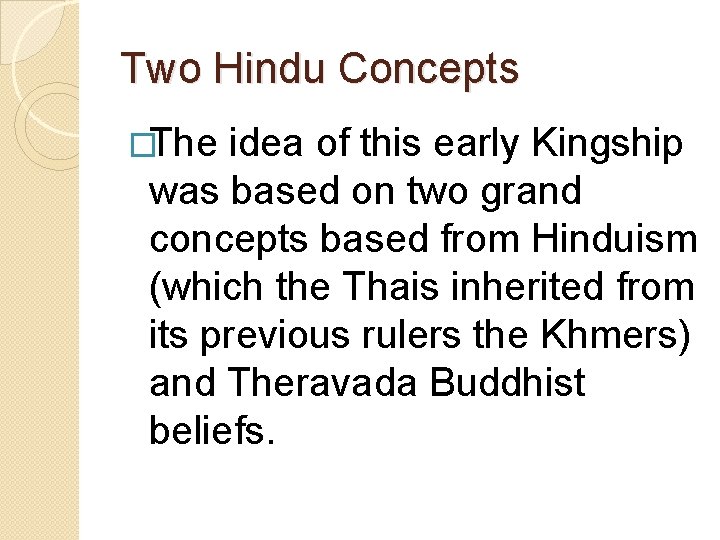 Two Hindu Concepts �The idea of this early Kingship was based on two grand