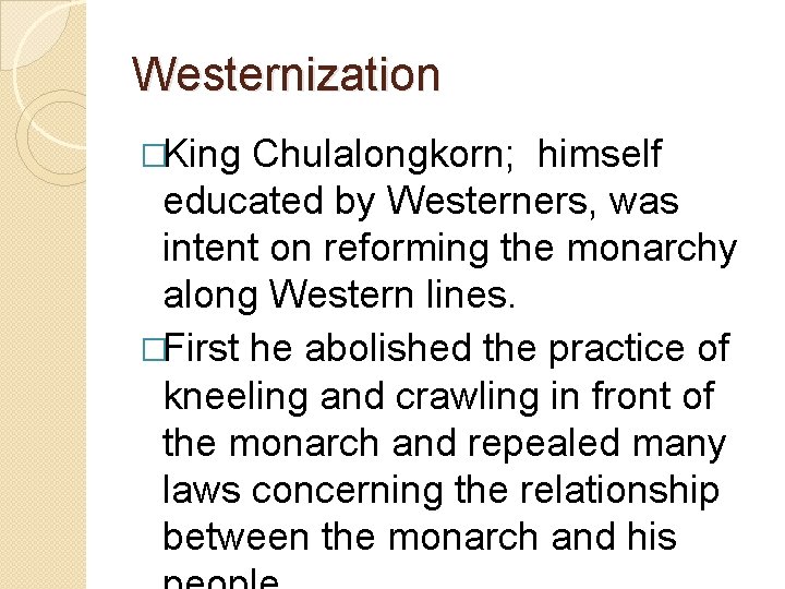 Westernization �King Chulalongkorn; himself educated by Westerners, was intent on reforming the monarchy along