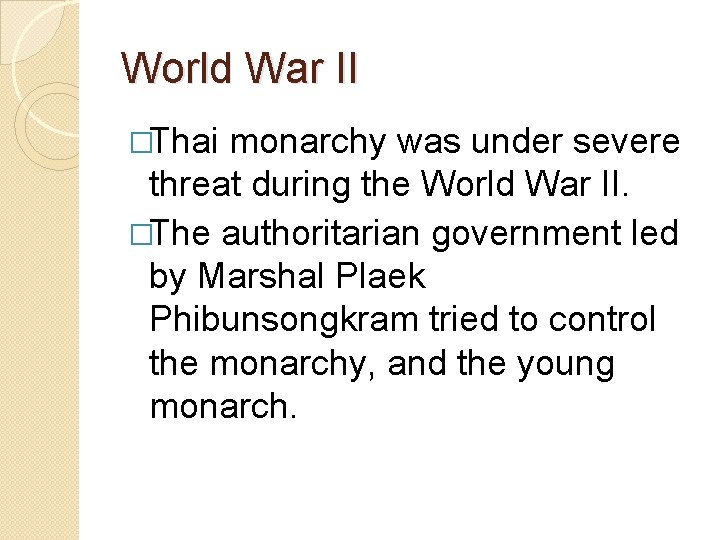 World War II �Thai monarchy was under severe threat during the World War II.