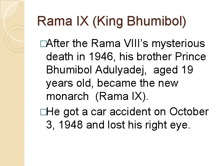 Rama IX (King Bhumibol) �After the Rama VIII’s mysterious death in 1946, his brother