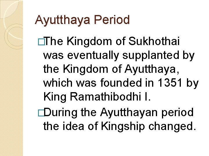 Ayutthaya Period �The Kingdom of Sukhothai was eventually supplanted by the Kingdom of Ayutthaya,