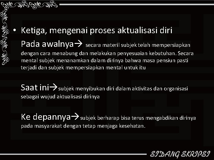  • Ketiga, mengenai proses aktualisasi diri Pada awalnya secara materil subjek telah mempersiapkan