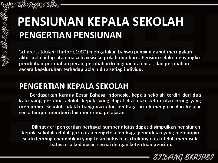 PENSIUNAN KEPALA SEKOLAH PENGERTIAN PENSIUNAN Schwartz (dalam Hurlock, 1980) mengatakan bahwa pensiun dapat merupakan