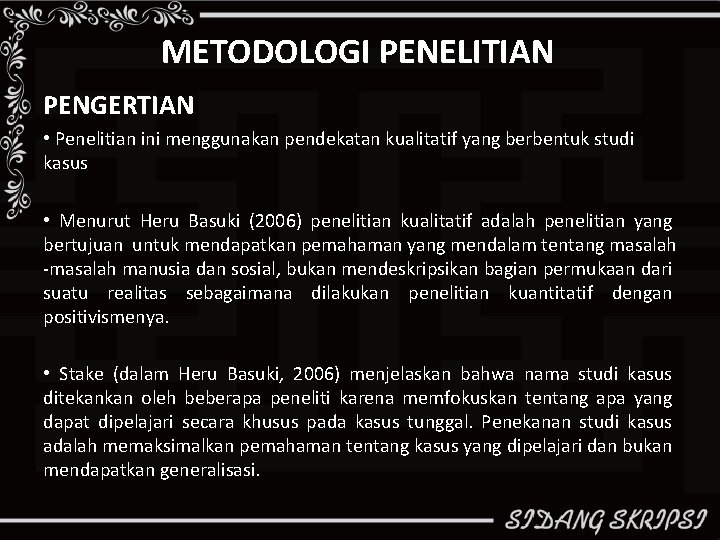 METODOLOGI PENELITIAN PENGERTIAN • Penelitian ini menggunakan pendekatan kualitatif yang berbentuk studi kasus •