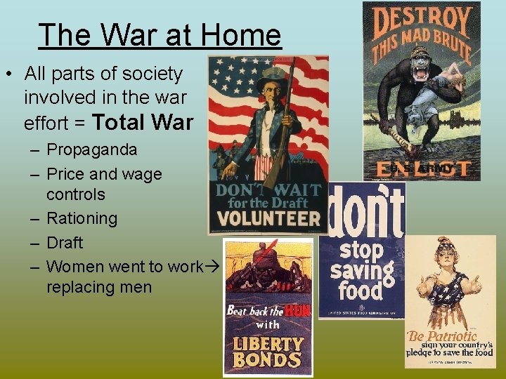 The War at Home • All parts of society involved in the war effort