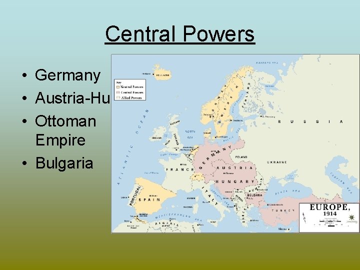 Central Powers • Germany • Austria-Hungary • Ottoman Empire • Bulgaria 