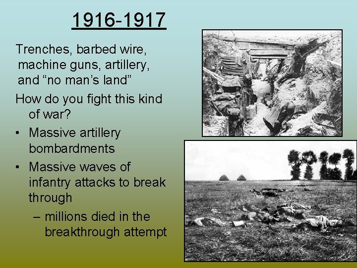 1916 -1917 Trenches, barbed wire, machine guns, artillery, and “no man’s land” How do