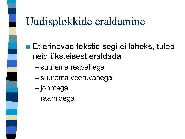 Uudisplokkide eraldamine n Et erinevad tekstid segi ei läheks, tuleb neid üksteisest eraldada –