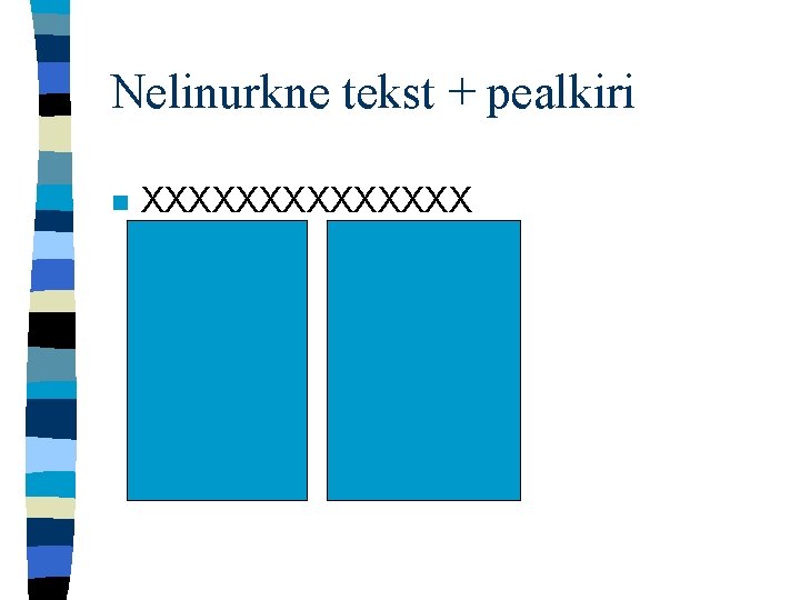 Nelinurkne tekst + pealkiri n XXXXXXX 